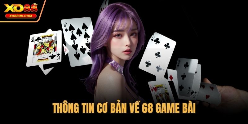 Thông tin cơ bản về 68 game bài